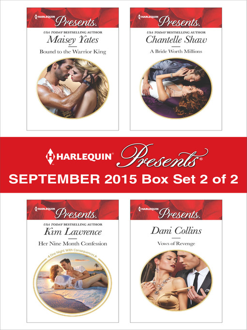 Title details for Harlequin Presents September 2015 - Box Set 2 of 2: Bound to the Warrior King\Her Nine Month Confession\A Bride Worth Millions\Vows of Revenge by Maisey Yates - Wait list